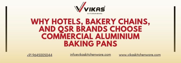 Why Hotels, Bakery Chains, and QSR Brands Choose Commercial Aluminium Baking Pans