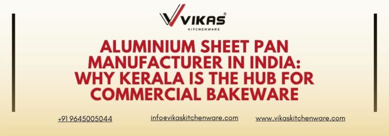 Aluminium Sheet Pan Manufacturer in India Why Kerala is the Hub for Commercial Bakeware