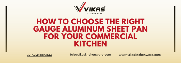 How to Choose the Right Gauge Aluminum Sheet Pan for Your Commercial Kitchen