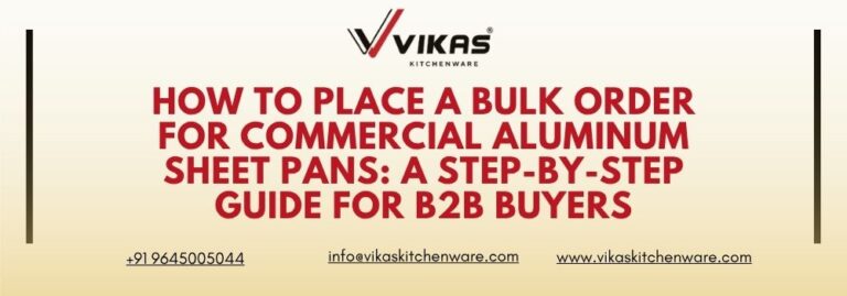 How to Place a Bulk Order for Commercial Aluminum Sheet Pans A Step-by-Step Guide for B2B Buyers