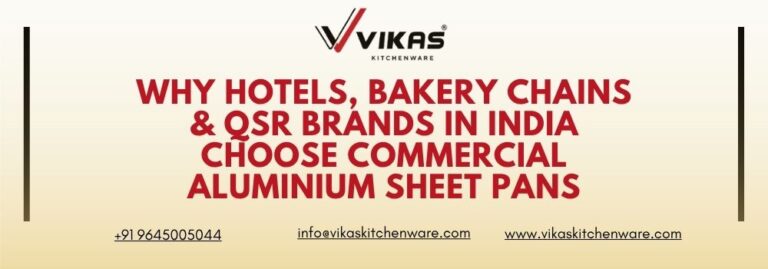 Why Hotels, Bakery Chains & QSR Brands in India Choose Commercial Aluminium Sheet Pans
