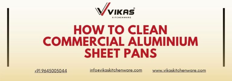 How to Clean Commercial Aluminium Sheet Pans